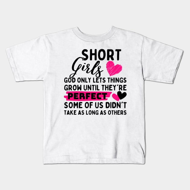 Short Girls God Only Lets Things Grow until they're perfect some of us didn't take as long as others Kids T-Shirt by Pikalaolamotor